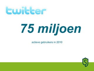 actieve gebruikers in 2010 75 miljoen 