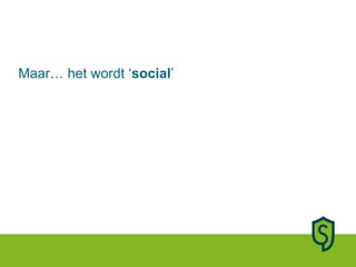 Maar… het wordt ‘ social ’ 