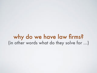 So you need to better understand
where do ﬁrms get clients?
 