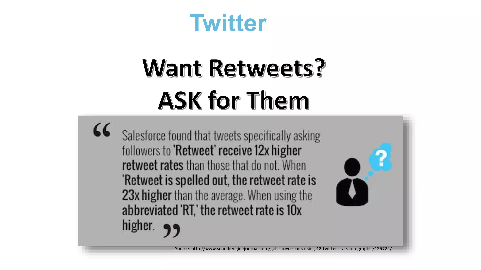 Twitter
Source: http://www.searchenginejournal.com/get-conversions-using-12-twitter-stats-infographic/125722/
 