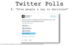 Source: http://www.socialmediatoday.com/social-networks/twitter-provides-tips-how-brands-can-use-twitter-polls
 