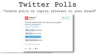 Source: http://www.socialmediatoday.com/social-networks/twitter-provides-tips-how-brands-can-use-twitter-polls
 