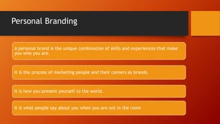 Why Personal Branding?
Set you apart
from the crowd
Create value for
your
specialisation and
branding niche
Provide a
plat...