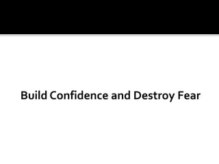 Build Confidence and Destroy Fear
 