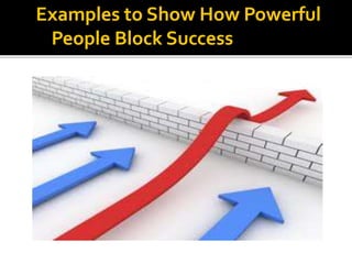 Examples to Show How Powerful
People Block Successheir achievemment
 