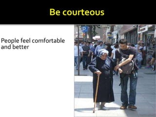 People feel comfortable
and better
 