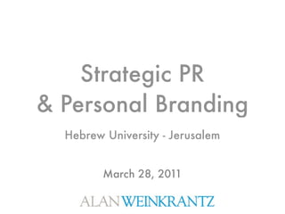 Strategic PR
& Personal Branding
  Hebrew University - Jerusalem


         March 28, 2011
 