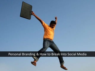 Personal Branding & How to Break Into Social Media
 