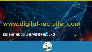 www.digital-recruiter.com
DIE 360° HR ONLINE WEITERBILDUNG
 