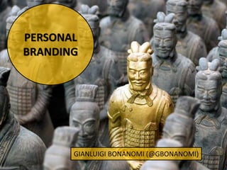 PERSONAL BRANDING 
GIANLUIGI BONANOMI (@GBONANOMI)  
