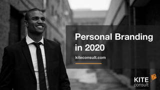 Personal Branding
in 2020
kiteconsult.com
 