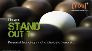Stand
Personal Branding is not a choice anymore…
Out ?
1 #SocialHRSuccess #PersonalBranding
 