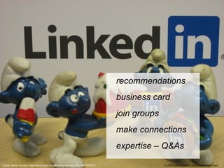 <ul><li>recommendations </li></ul><ul><li>business card </li></ul><ul><li>join groups </li></ul><ul><li>make connections <...