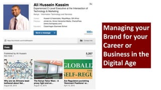 By
Ali Hussein
Managing your
Brand for your
Career or
Business in the
Digital Age
 