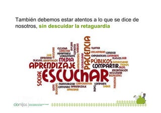 También debemos estar atentos a lo que se dice de
nosotros, sin descuidar la retaguardia

 