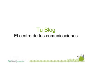 Tu Blog
El centro de tus comunicaciones

 