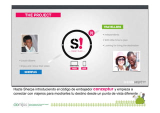 Hazte Sherpa introduciendo el código de embajador conzeptur y empieza a
conectar con viajeros para mostrarles tu destino desde un punto de vista diferente

 