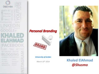 Khaled ElAhmad
@Shusmo
University of Jordan
March 16th 2014
 