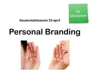 Personal Branding
Keukentafelsessie 23 april
 