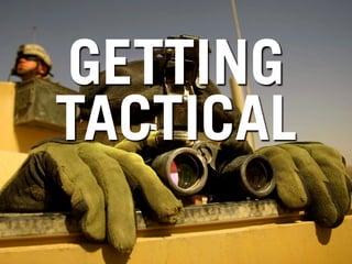 GETTING
TACTICAL
 