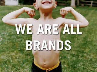WE ARE ALL
 BRANDS
 