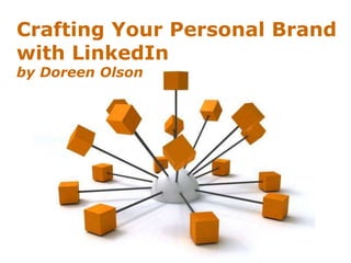 Powerpoint Templates
Page 1
Powerpoint Templates
Crafting Your Personal Brand
with LinkedIn
by Doreen Olson
 