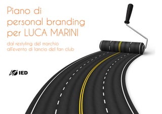Piano di
personal branding
per LUCA MARINI
dal restyling del marchio
all’evento di lancio del fan club
 