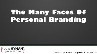 The Many Faces Of
Personal Branding

 