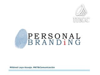 Mildred Laya Azuaje. MKT&Comunicación

Personal Branding. 19 de Diciembre de 2012
 