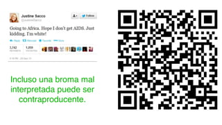 Incluso una broma mal
interpretada puede ser
contraproducente.
 