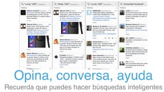 Opina, conversa, ayuda
Recuerda que puedes hacer búsquedas inteligentes
 