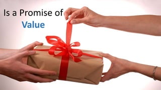 Is a Promise of
Value
 