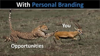 You
Opportunities
With Personal Branding
 
