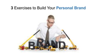 3 Exercises to Build Your Personal Brand
 