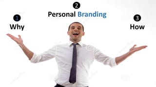 31
2
Why
Personal Branding
How
 