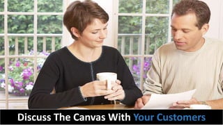 Discuss The Canvas With Your Customers
 