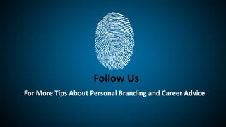 For More Tips About Personal Branding and Career Advice
Follow Us
 