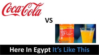 Here In Egypt It’s Like This
VS
 