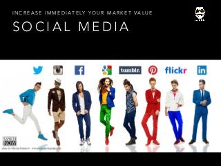 S O C I A L M E D I A
I N C R E A S E I M M E D I A T E LY Y O U R M A R K E T VA L U E