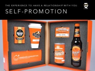 S E L F - P R O M O T I O N
T H E E X P E R I E N C E T O H A V E A R E L A T I O N S H I P W I T H Y O U