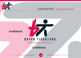 13
GRAFIMETRÍA - Personal Branding
D i s e ñ a d o r G r á f i c o
B r y a n T i p a n t u ñ a
 