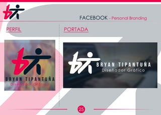 25
FACEBOOK - Personal Branding
PERFIL PORTADA
D i s e ñ a d o r G r á f i c o
B r y a n T i p a n t u ñ a
D i s e ñ a d o r G r á f i c o
B r y a n T i p a n t u ñ a
 