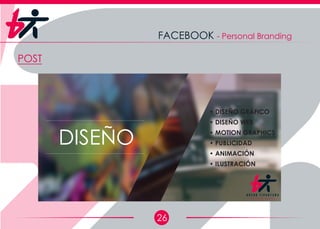 26
FACEBOOK - Personal Branding
POST
• DISEÑO GRÁFICO
• DISEÑO WEB
• MOTION GRAPHICS
• PUBLICIDAD
• ANIMACIÓN
• ILUSTRACIÓN
DISEÑO
D i s e ñ a d o r G r á f i c o
B r y a n T i p a n t u ñ a
 