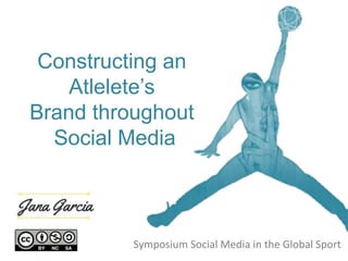 Constructing an
Atlelete’s
Brand throughout
Social Media
Symposium Social Media in the Global Sport
 
