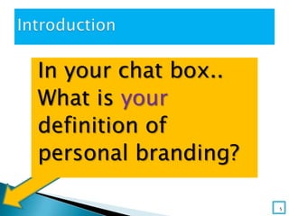 In your chat box..
What is your
definition of
personal branding?
5
 