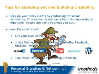 Tips for standing out and building credibility <ul><li>Your Personal Brand: </li></ul><ul><ul><li>Buy your own Domain Name...