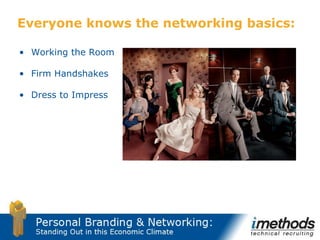 Everyone knows the networking basics:   <ul><li>Working the Room </li></ul><ul><li>Firm Handshakes </li></ul><ul><li>Dress...