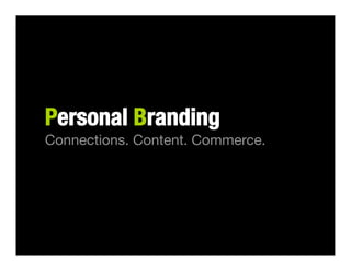Personal Branding
Connections. Content. Commerce.
 