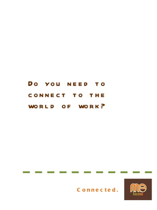 Do you need to connect to the world of work? Connected. 