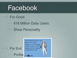 Facebook
For Good
618 Million Daily Users
Show Personality

For Evil
Profile Photos

 
